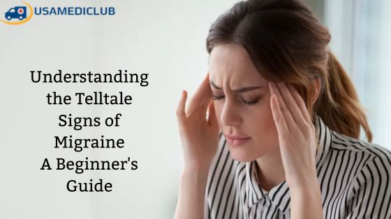 Understanding the Telltale Signs of Migraine: A Beginner's Guide
