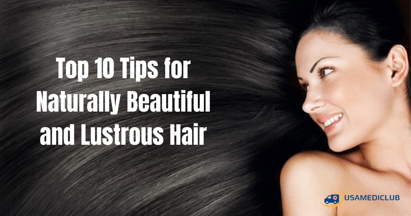 Top 10 Tips for Naturally Beautiful and Lustrous Hair